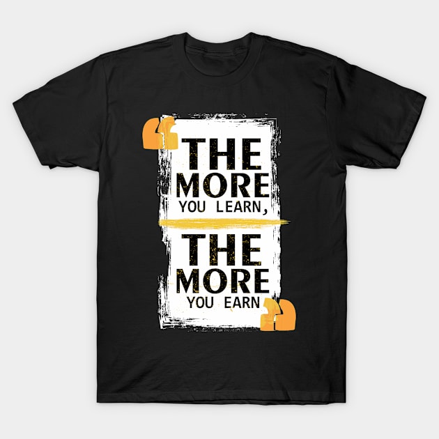 The More You Learn The More You Earn T-Shirt by Masahiro Lab